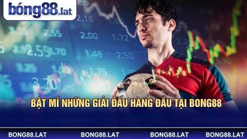 Bật mí những giải đấu hàng đầu tại Bong88