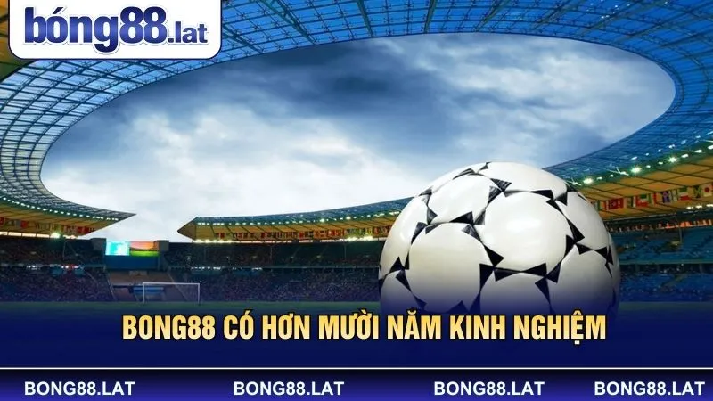 Bong88 có hơn mười năm kinh nghiệm