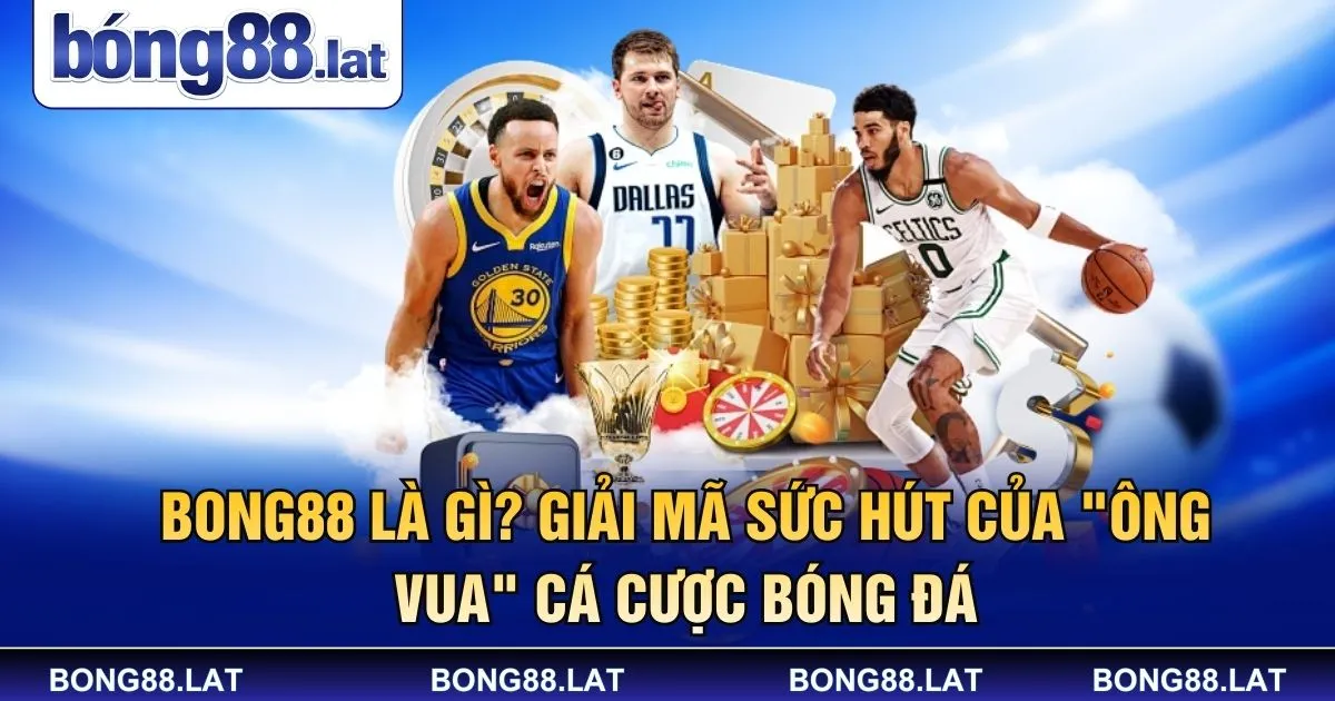 Bong88 Là Gì? Giải Mã Sức Hút Của "Ông Vua" Cá Cược Bóng Đá
