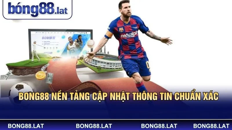 Bong88 nền tảng cập nhật thông tin chuẩn xác 