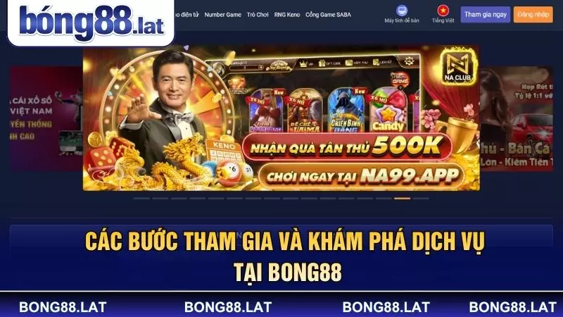 Các bước tham gia và khám phá dịch vụ tại BONG88