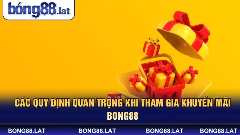Các quy định quan trọng khi tham gia khuyến mãi BONG88