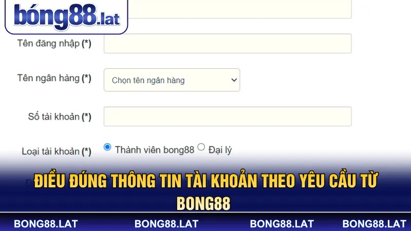 Điều đúng thông tin tài khoản theo yêu cầu từ Bong88 