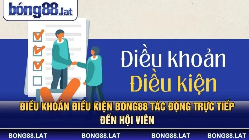 Điều khoản điều kiện Bong88 tác động trực tiếp đến hội viên