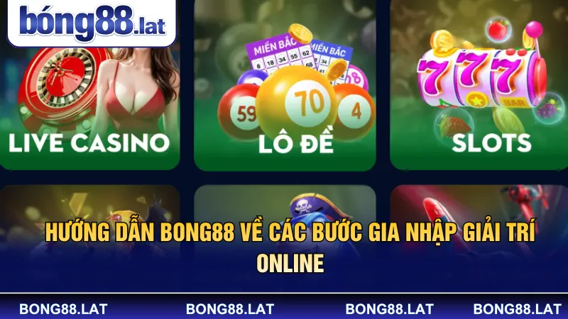Hướng dẫn Bong88 về các bước gia nhập giải trí online