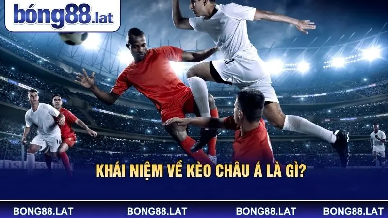 Khái niệm về kèo Châu Á là gì?