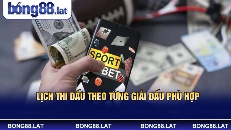 Lịch thi đấu theo từng giải đấu phù hợp