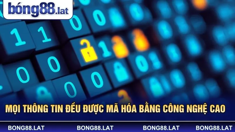 Mọi thông tin đều được mã hóa bằng công nghệ cao