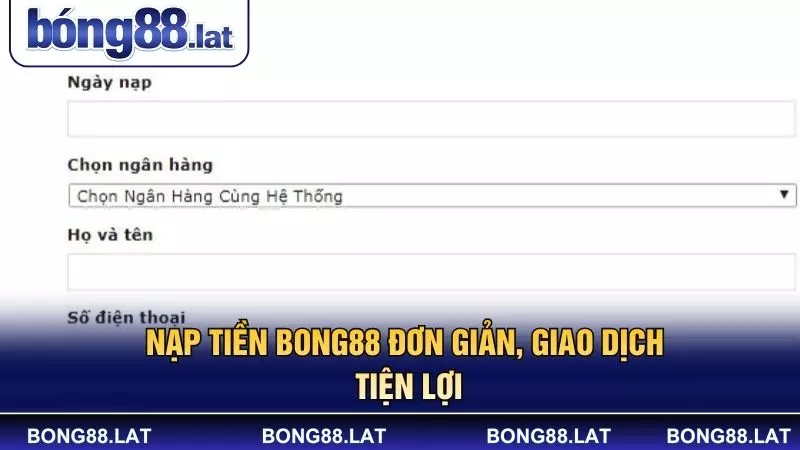 Nạp tiền BONG88 đơn giản, giao dịch tiện lợi