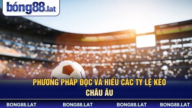 Phương pháp đọc và hiểu các tỷ lệ kèo châu âu