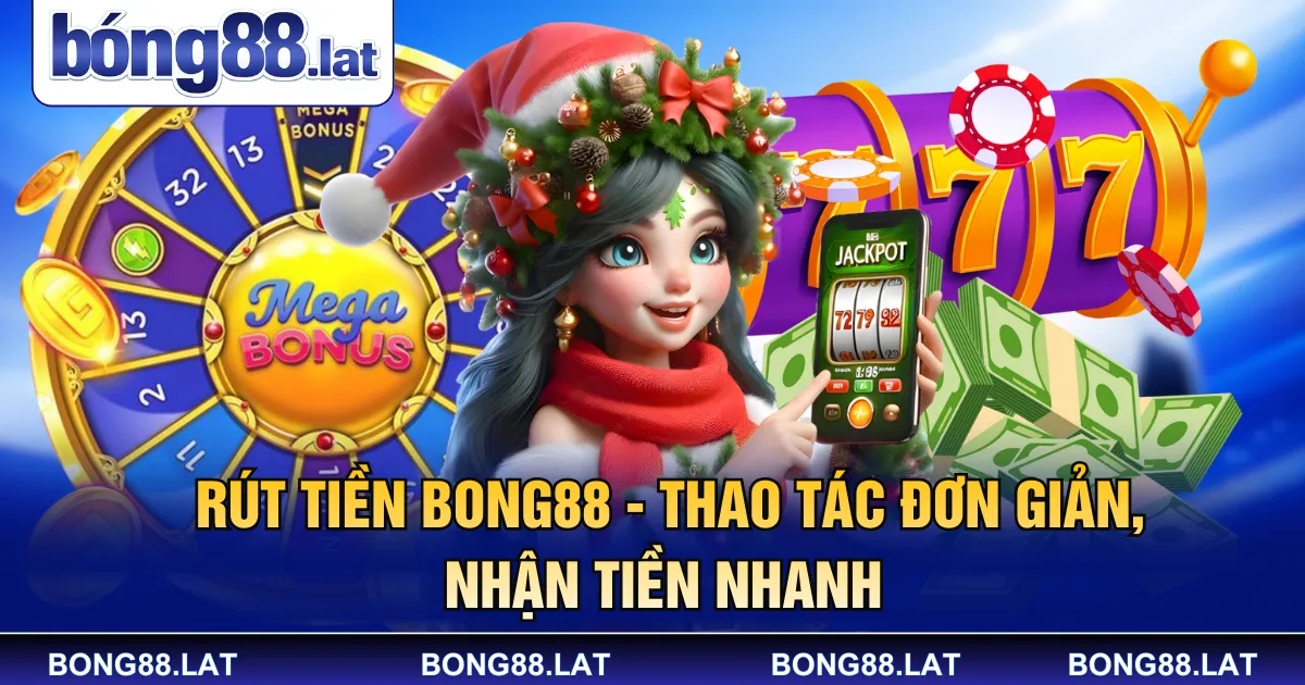 Rút Tiền Bong88 - Thao Tác Đơn Giản, Nhận Tiền Nhanh 