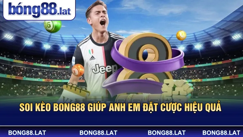 Soi kèo Bong88 giúp anh em đặt cược hiệu quả 