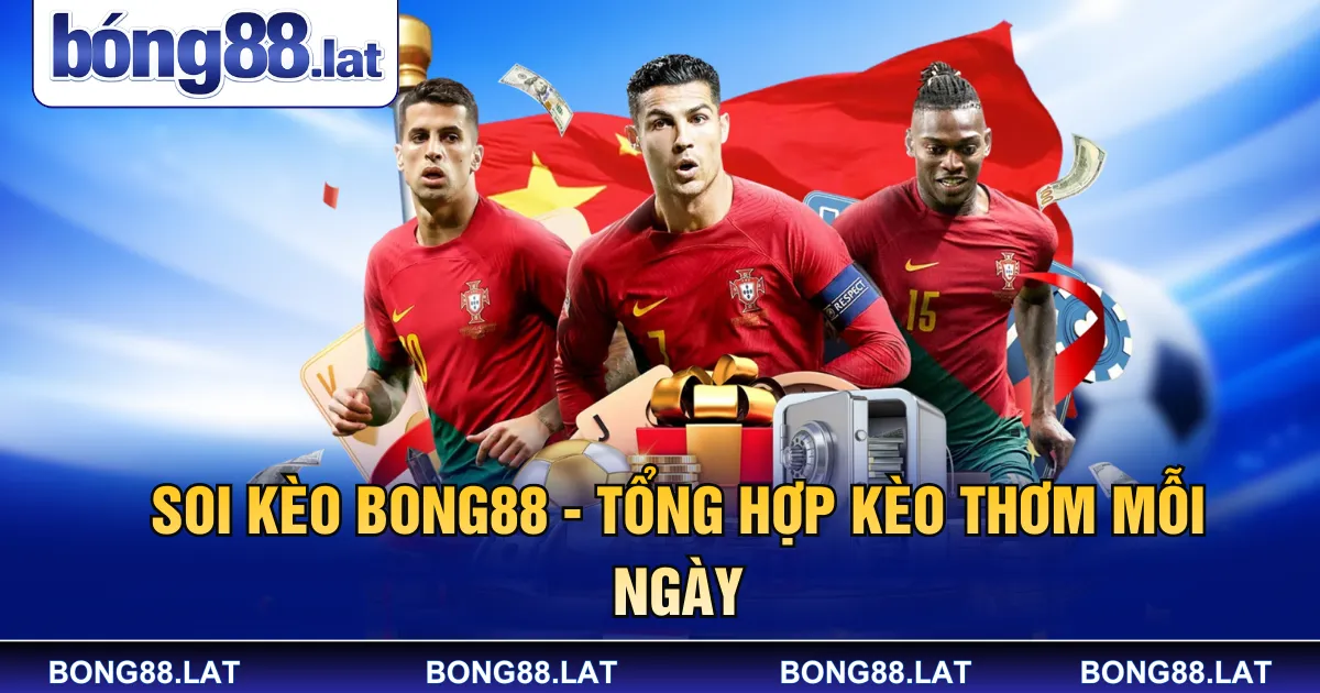 Soi Kèo Bong88 - Tổng Hợp Kèo Thơm Mỗi Ngày 