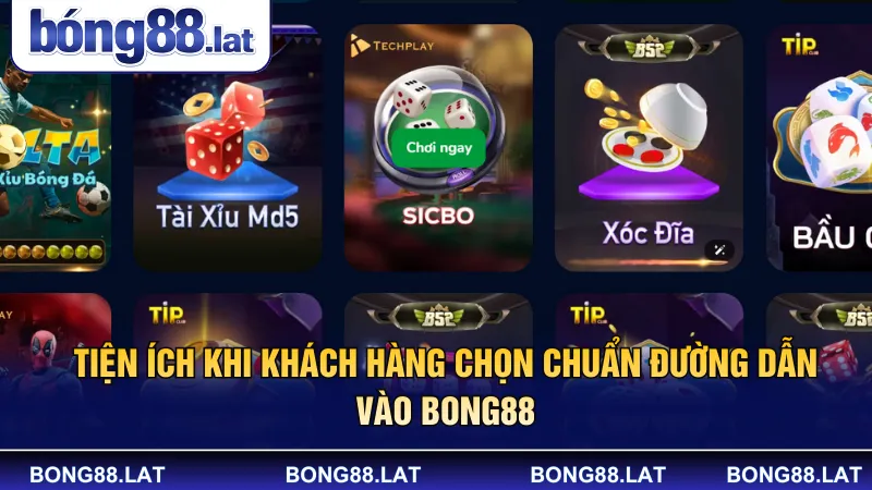 Tiện ích khi khách hàng chọn chuẩn đường dẫn vào Bong88
