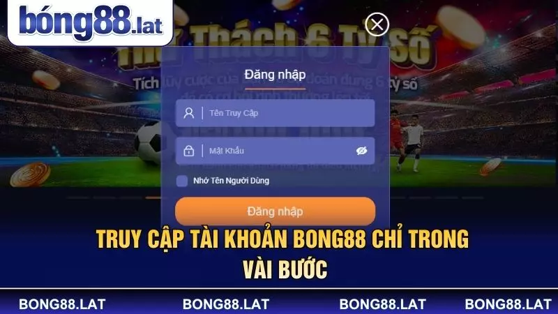 Truy cập tài khoản BONG88 chỉ trong vài bước